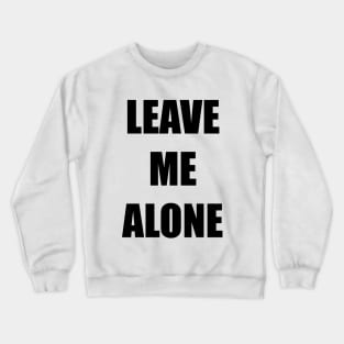 Leave Me Alone Crewneck Sweatshirt